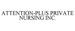 ATTENTION-PLUS PRIVATE NURSING INC. trademark