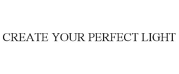CREATE YOUR PERFECT LIGHT trademark
