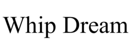 WHIP DREAM trademark