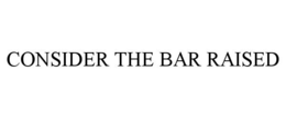 CONSIDER THE BAR RAISED trademark