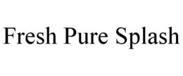 FRESH PURE SPLASH trademark