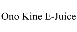 ONO KINE E-JUICE trademark