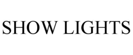 SHOW LIGHTS trademark