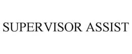 SUPERVISOR ASSIST trademark