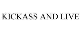 KICKASS AND LIVE trademark