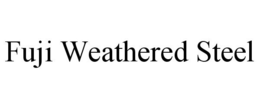 FUJI WEATHERED STEEL trademark