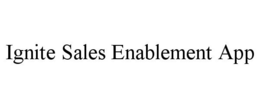 IGNITE SALES ENABLEMENT APP trademark