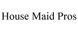 HOUSE MAID PROS trademark