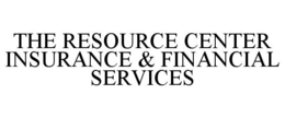 THE RESOURCE CENTER INSURANCE & FINANCIAL SERVICES trademark