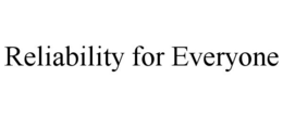 RELIABILITY FOR EVERYONE trademark
