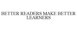 BETTER READERS MAKE BETTER LEARNERS trademark