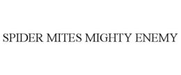 SPIDER MITES MIGHTY ENEMY trademark