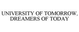 UNIVERSITY OF TOMORROW, DREAMERS OF TODAY trademark
