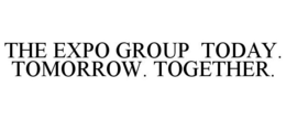 THE EXPO GROUP TODAY. TOMORROW. TOGETHER. trademark