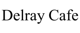DELRAY CAFE trademark