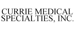 CURRIE MEDICAL SPECIALTIES, INC. trademark
