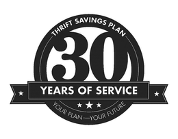 THRIFT SAVINGS PLAN 30 YEARS OF SERVICE YOUR PLAN -- YOUR FUTURE trademark