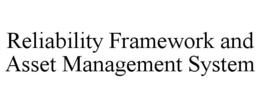 RELIABILITY FRAMEWORK AND ASSET MANAGEMENT SYSTEM trademark