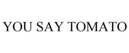 YOU SAY TOMATO trademark