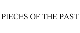 PIECES OF THE PAST trademark