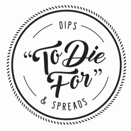 "TO DIE FOR" DIPS & SPREADS trademark