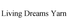 LIVING DREAMS YARN trademark