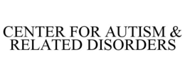 CENTER FOR AUTISM & RELATED DISORDERS trademark