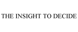 THE INSIGHT TO DECIDE trademark