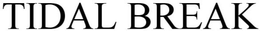 TIDAL BREAK trademark