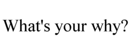 WHAT'S YOUR WHY? trademark