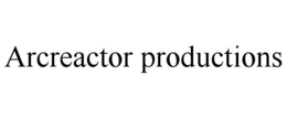ARC REACTOR PRODUCTIONS trademark