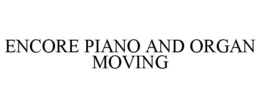 ENCORE PIANO AND ORGAN MOVING trademark