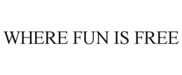 WHERE FUN IS FREE trademark