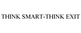 THINK SMART-THINK EXIT trademark