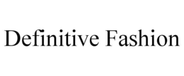 DEFINITIVE FASHION trademark