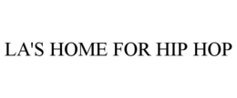LA'S HOME FOR HIP HOP trademark