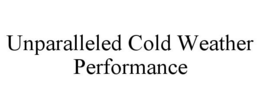 UNPARALLELED COLD WEATHER PERFORMANCE trademark