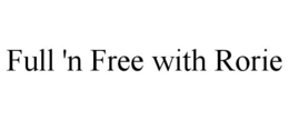 FULL 'N FREE WITH RORIE trademark