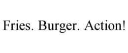 FRIES. BURGER. ACTION! trademark