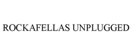 ROCKAFELLAS UNPLUGGED trademark