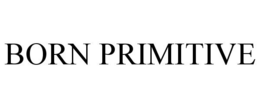 BORN PRIMITIVE trademark