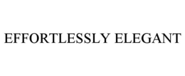 EFFORTLESSLY ELEGANT trademark