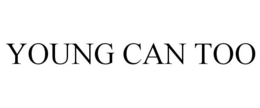 YOUNG CAN TOO trademark