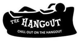 THE HANGOUT CHILL OUT ON THE HANGOUT trademark