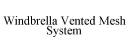 WINDBRELLA VENTED MESH SYSTEM trademark