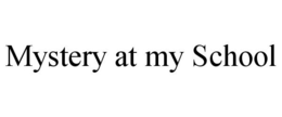 MYSTERY AT MY SCHOOL trademark