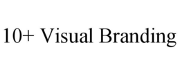 10+ VISUAL BRANDING trademark