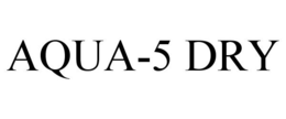 AQUA-5 DRY trademark