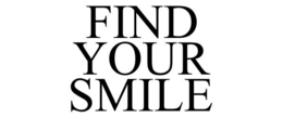 FIND YOUR SMILE trademark