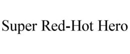 SUPER RED-HOT HERO trademark